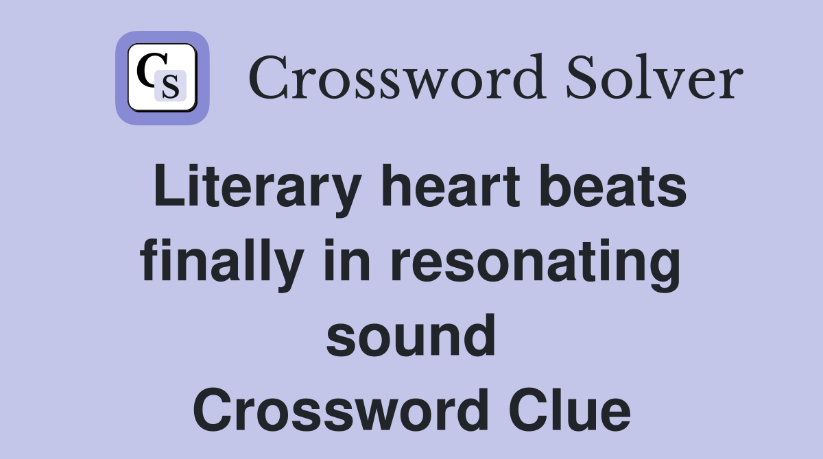 Literary heart beats finally in resonating sound Crossword Clue
