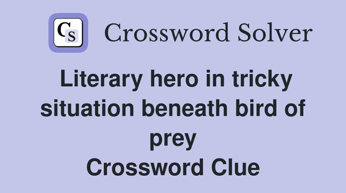 Literary hero in tricky situation beneath bird of prey Crossword Clue