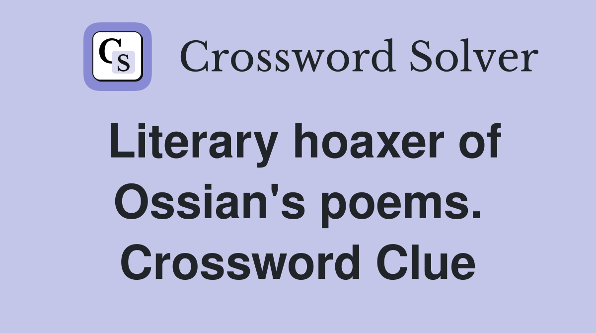 Literary hoaxer of Ossian's poems. Crossword Clue
