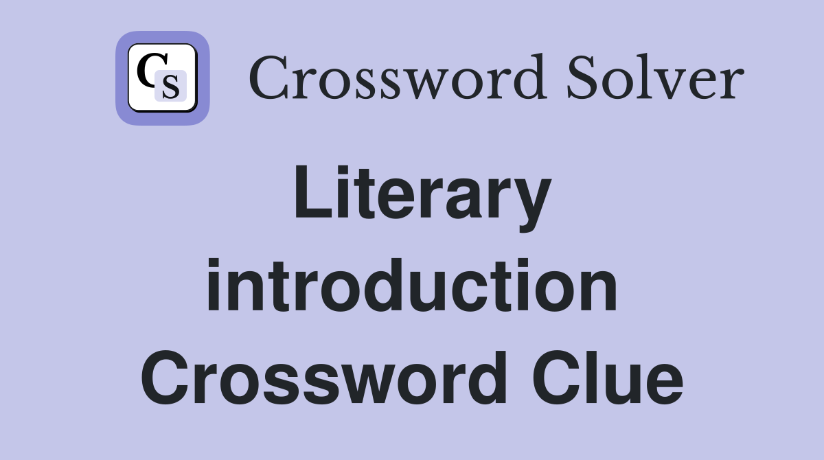 Literary introduction Crossword Clue