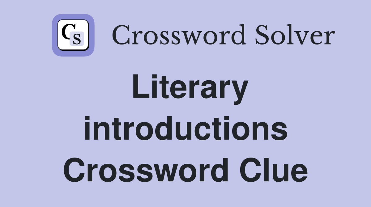 Literary introductions Crossword Clue