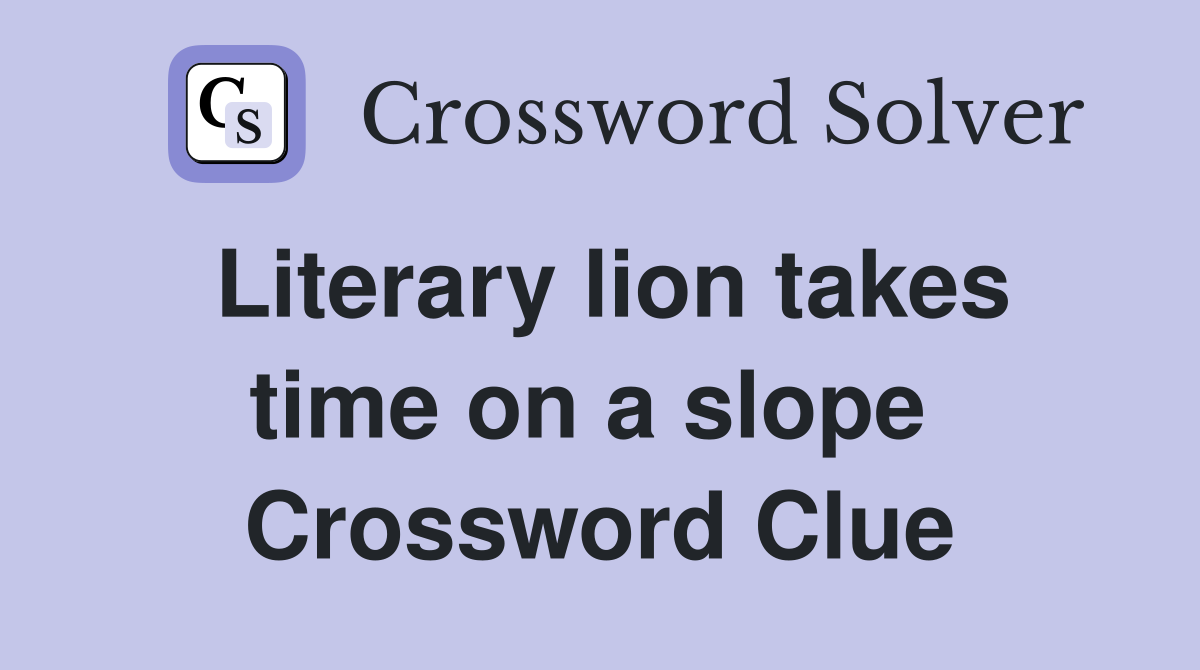 Literary lion takes time on a slope  Crossword Clue