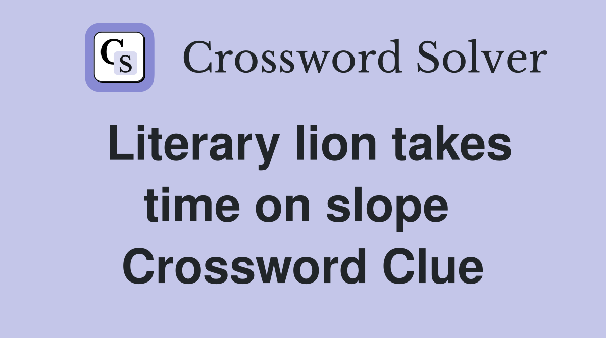 Literary lion takes time on slope  Crossword Clue