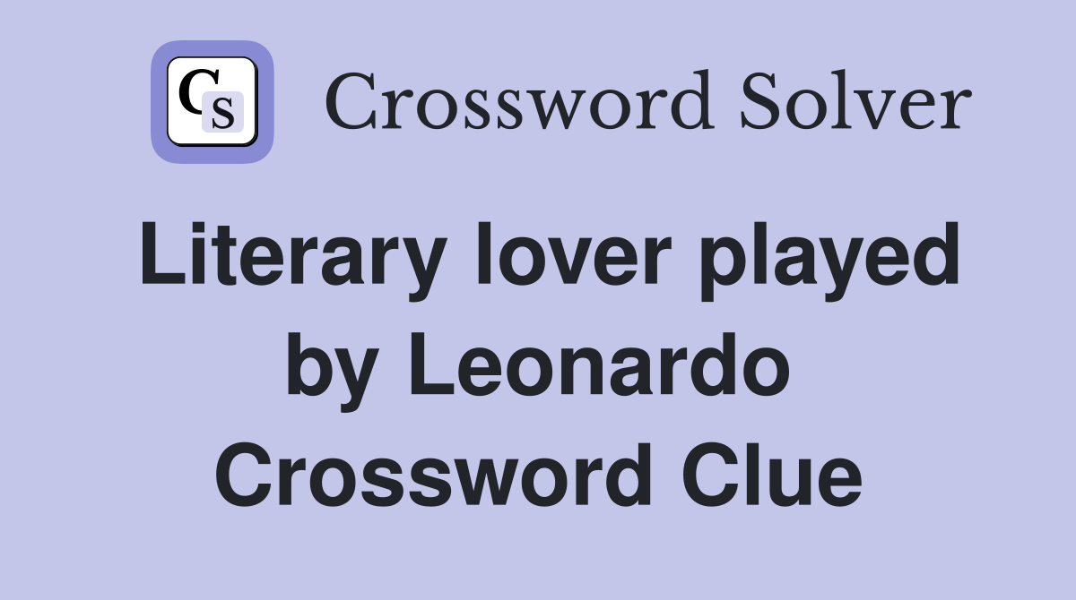 Literary lover played by Leonardo Crossword Clue