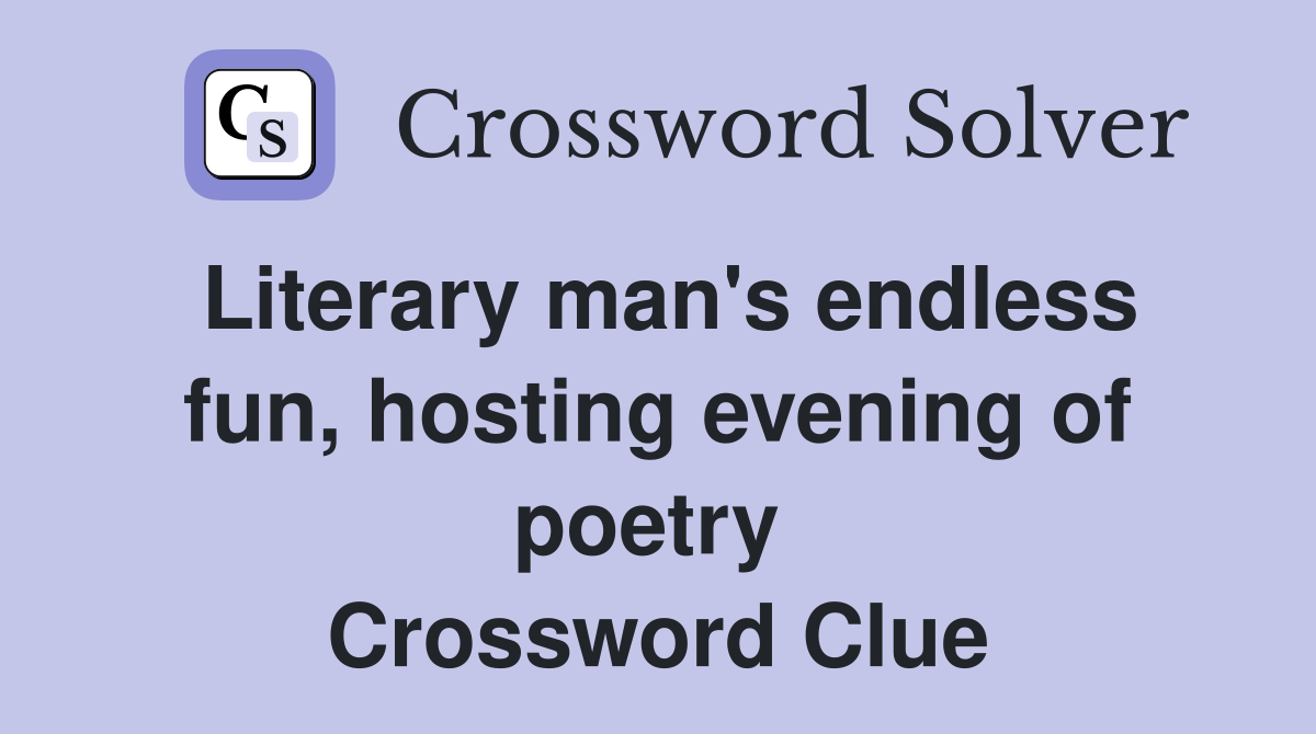 Literary man's endless fun, hosting evening of poetry  Crossword Clue