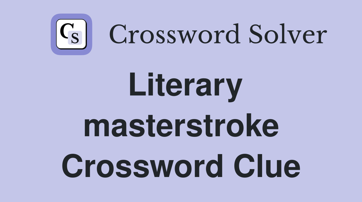 Literary masterstroke Crossword Clue
