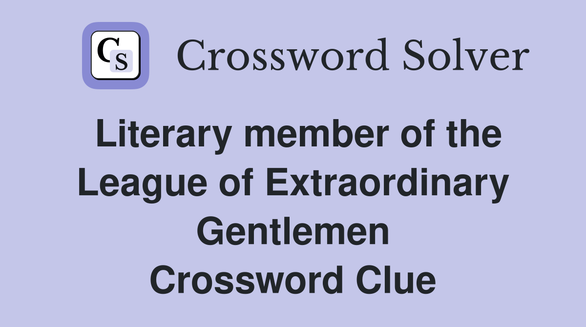 Literary member of the League of Extraordinary Gentlemen Crossword Clue