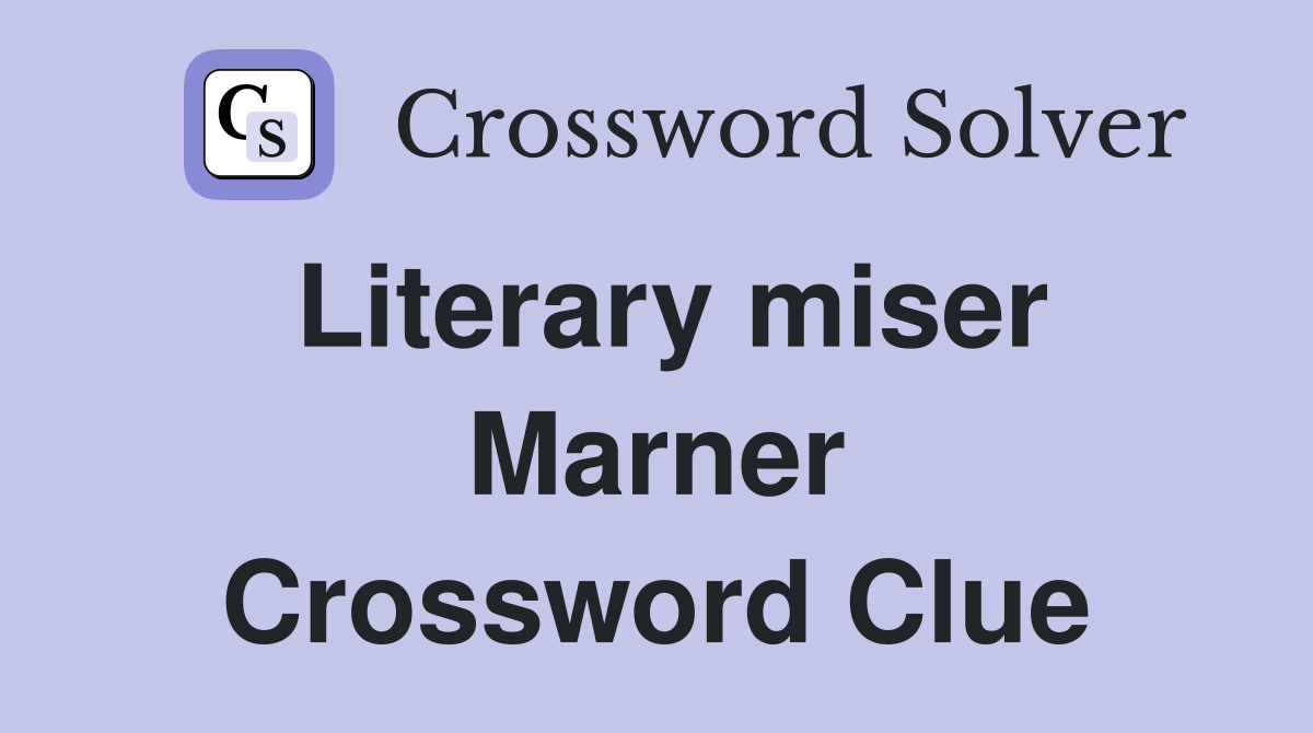 Literary miser Marner Crossword Clue
