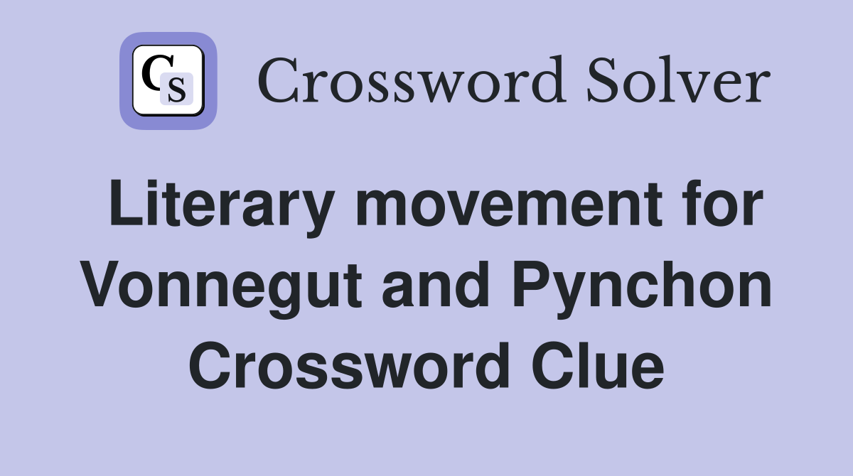 Literary movement for Vonnegut and Pynchon Crossword Clue