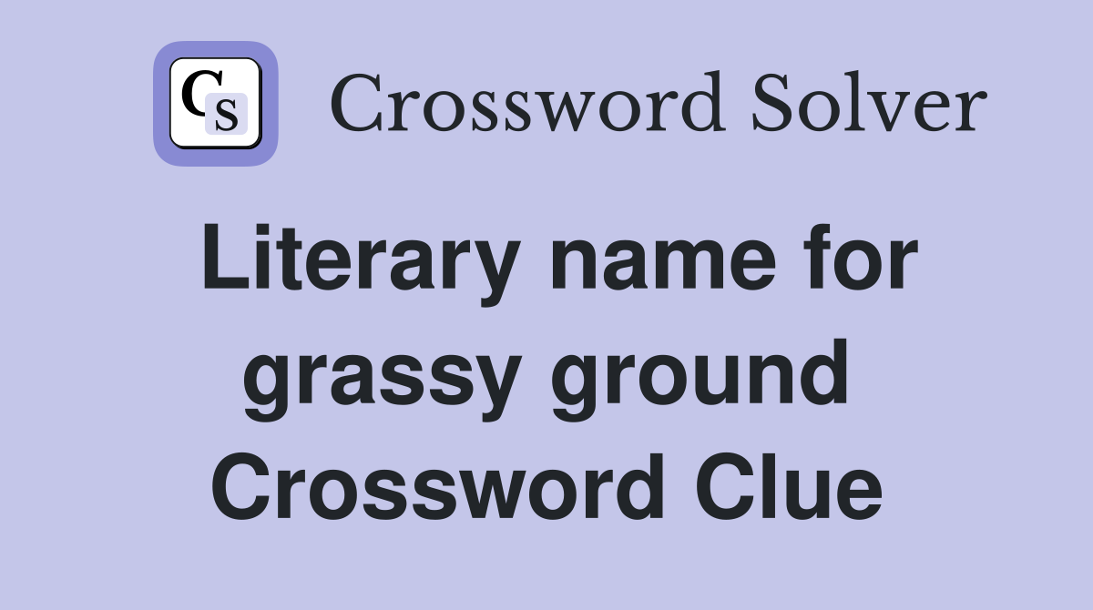 Literary name for grassy ground Crossword Clue