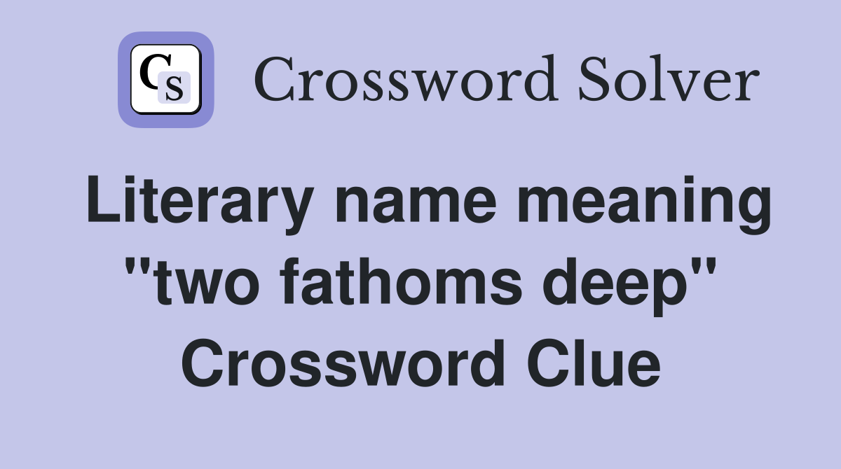 Literary name meaning "two fathoms deep" Crossword Clue
