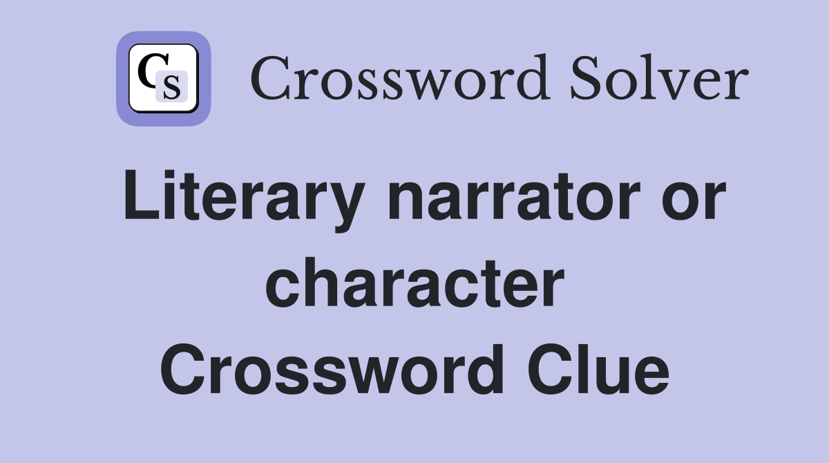 Literary narrator or character Crossword Clue