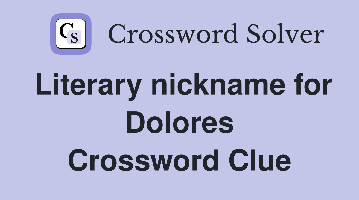 Literary nickname for Dolores Crossword Clue