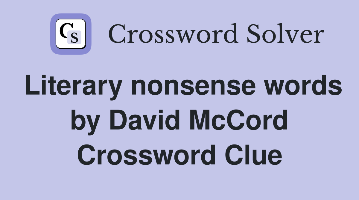 Literary nonsense words by David McCord Crossword Clue