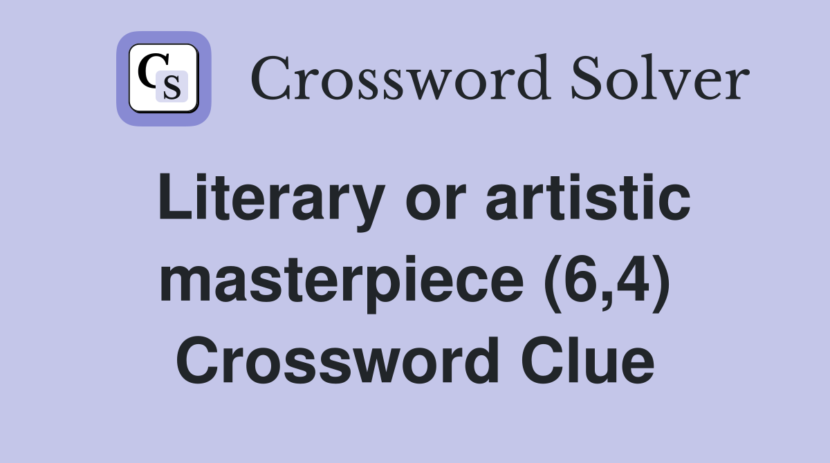 Literary or artistic masterpiece (6,4) Crossword Clue