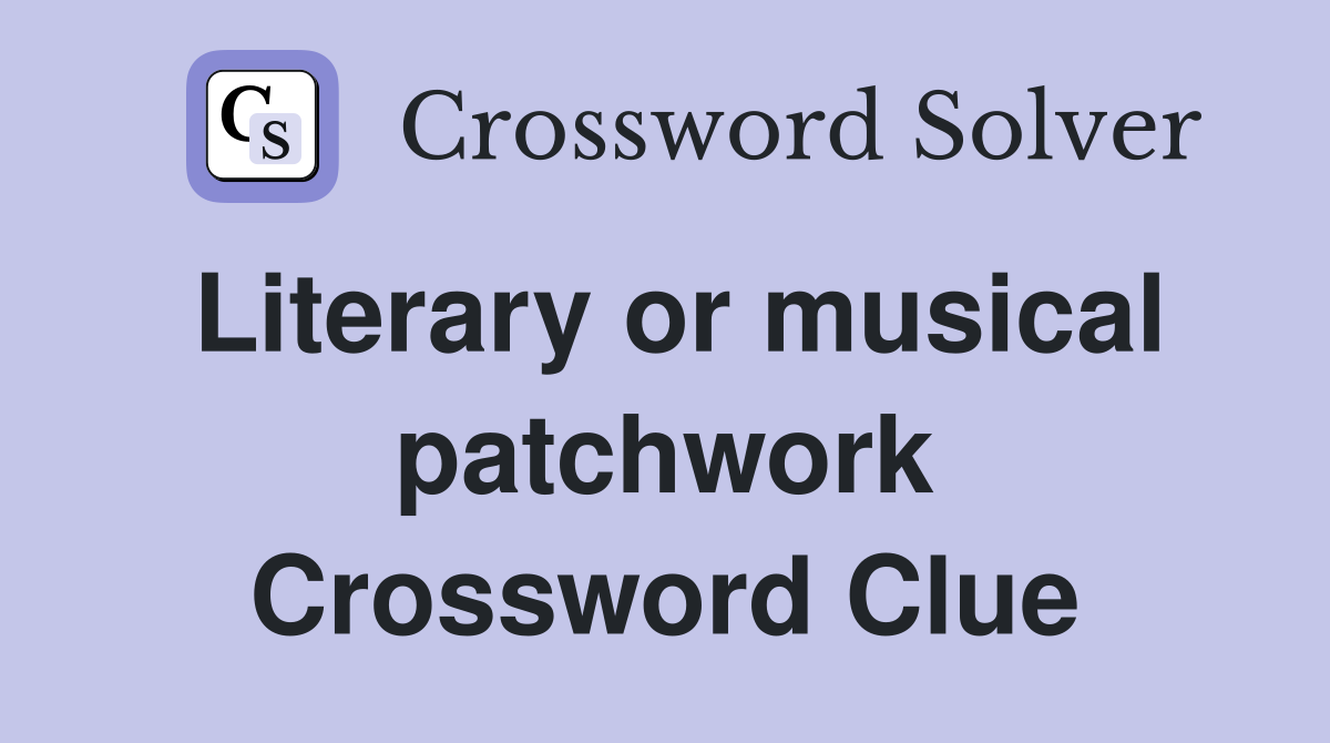 Literary or musical patchwork Crossword Clue