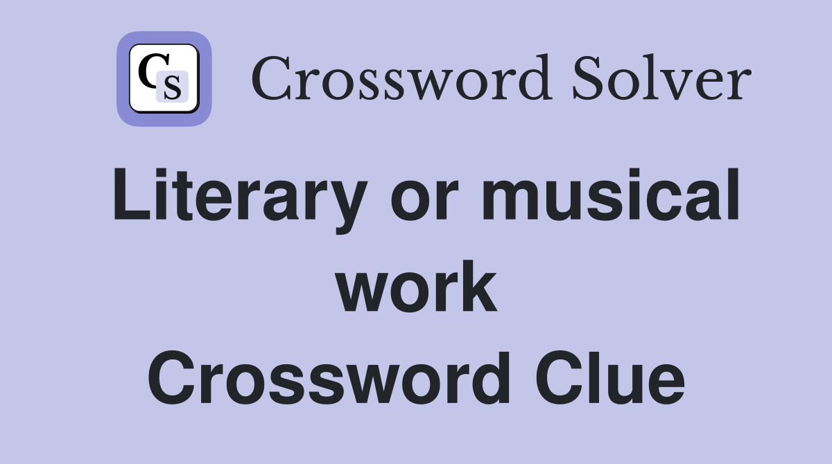 Literary or musical work Crossword Clue