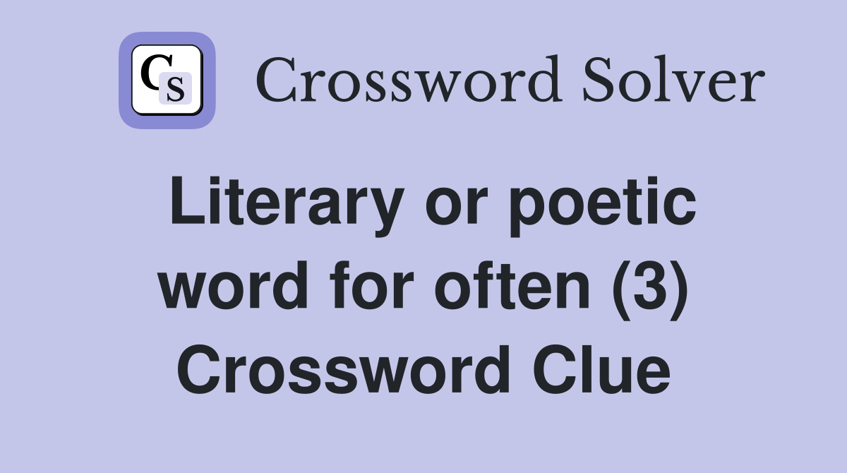 Literary or poetic word for often (3) Crossword Clue