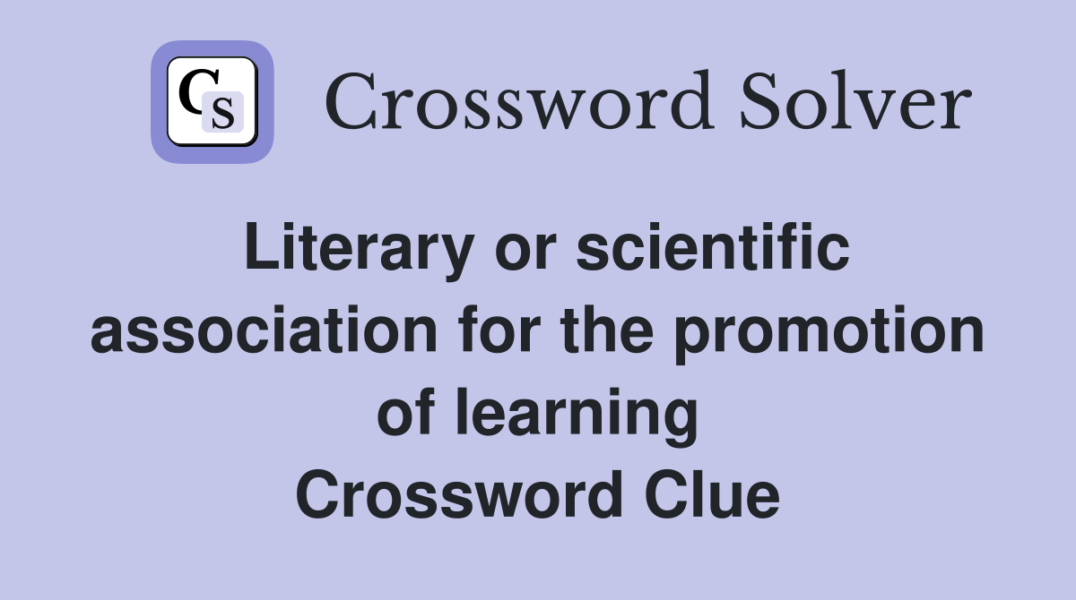 Literary or scientific association for the promotion of learning Crossword Clue