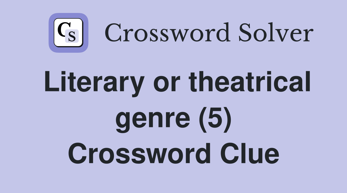 Literary or theatrical genre (5) Crossword Clue