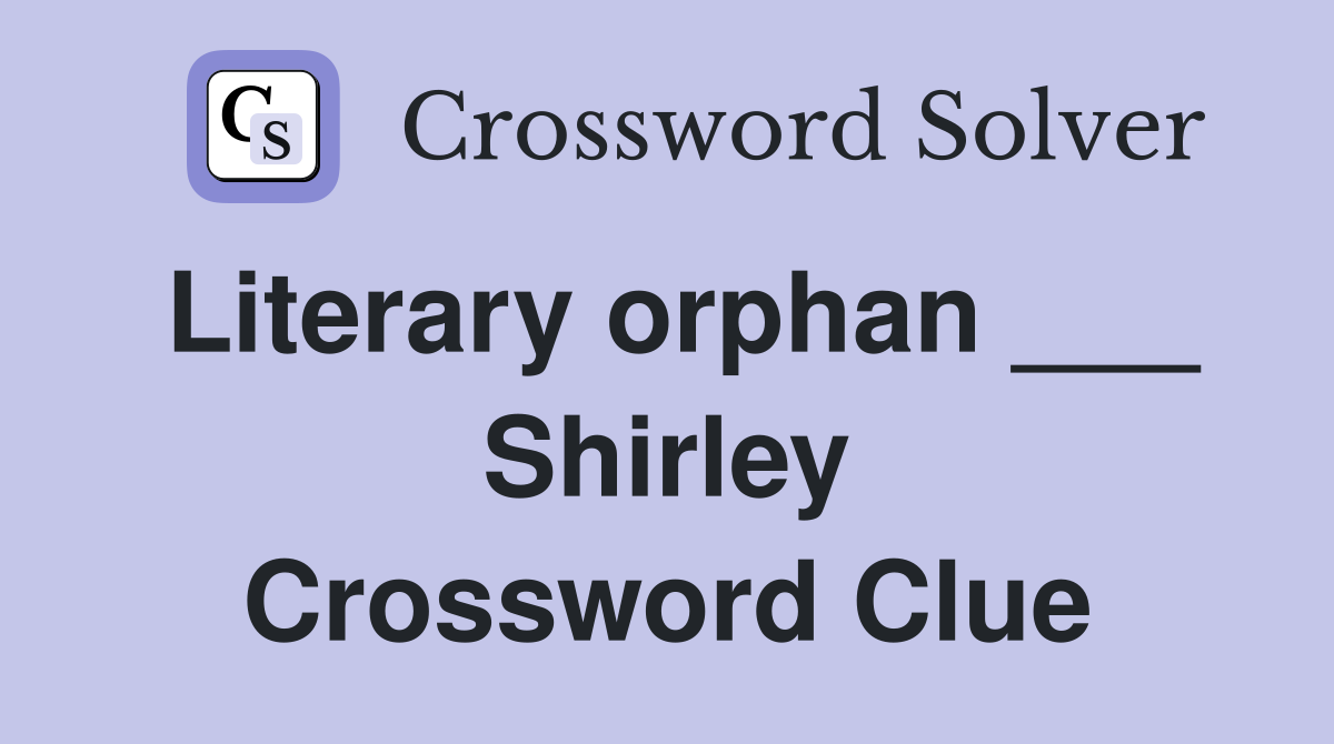 Literary orphan ___ Shirley Crossword Clue
