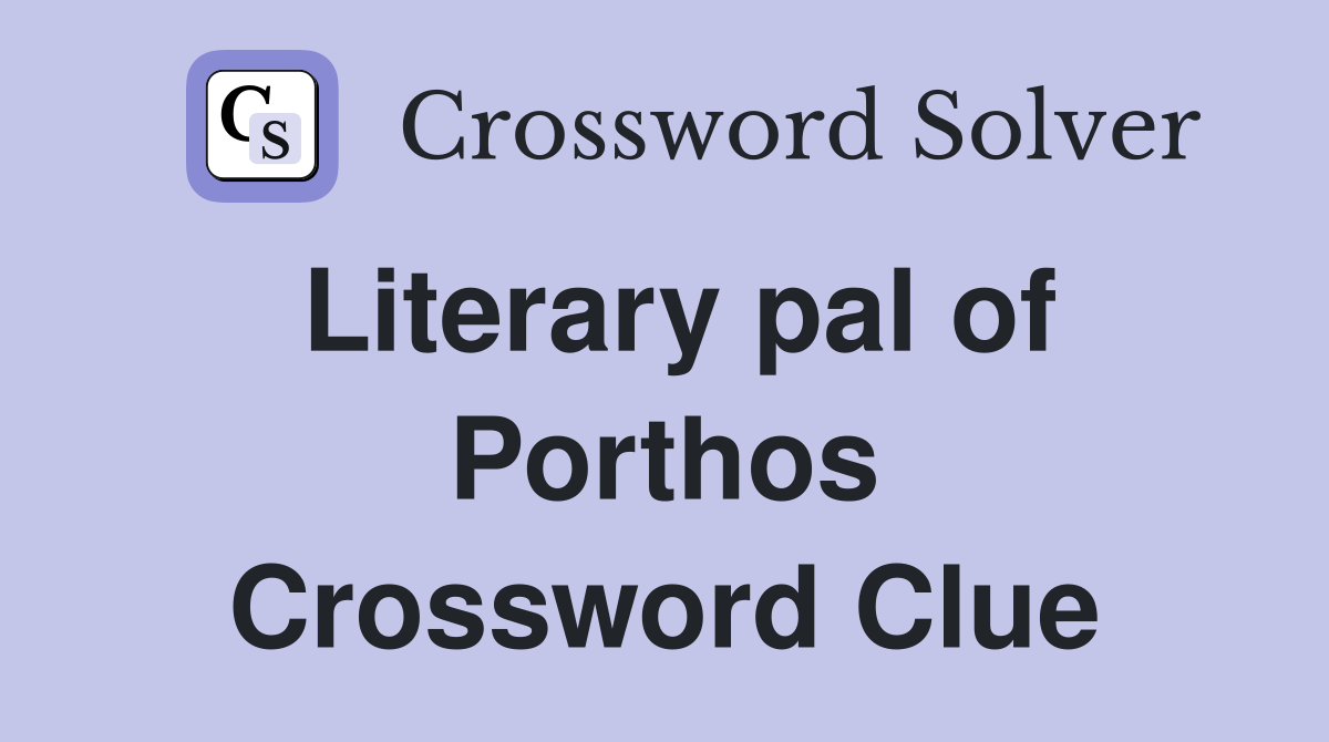 Literary pal of Porthos Crossword Clue
