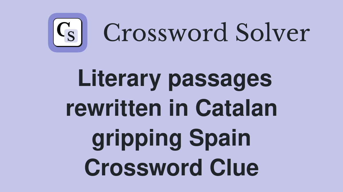Literary passages rewritten in Catalan gripping Spain Crossword Clue