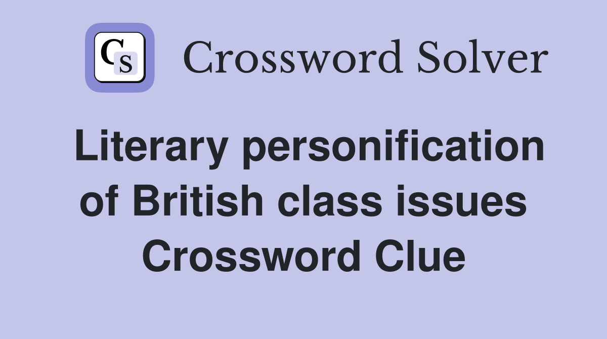 Literary personification of British class issues Crossword Clue