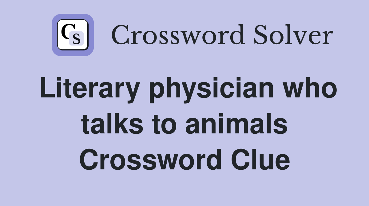 Literary physician who talks to animals Crossword Clue