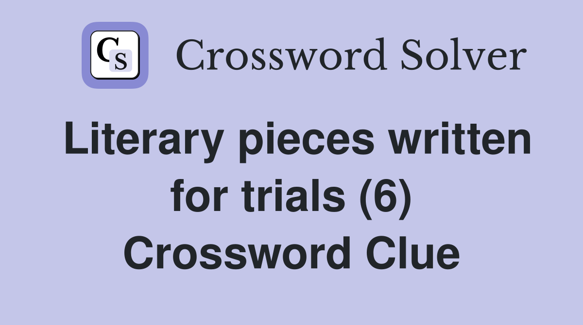 Literary pieces written for trials (6) Crossword Clue