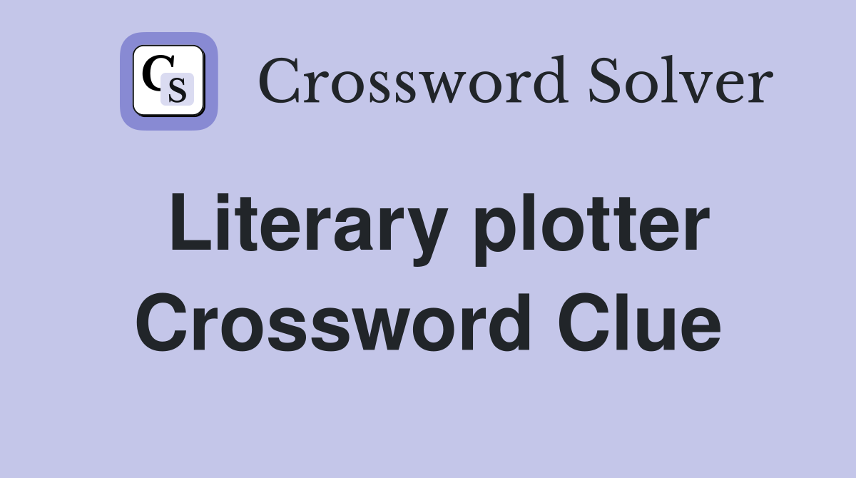 Literary plotter Crossword Clue