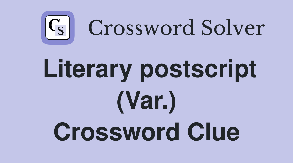 Literary postscript (Var.) Crossword Clue