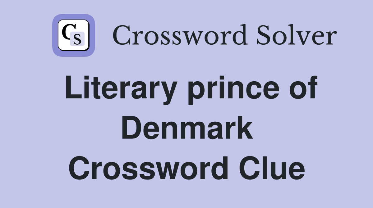 Literary prince of Denmark Crossword Clue