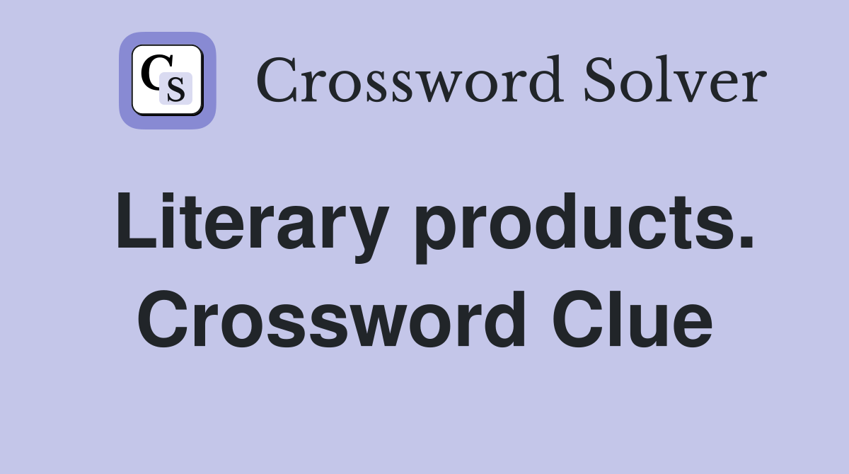 Literary products. Crossword Clue