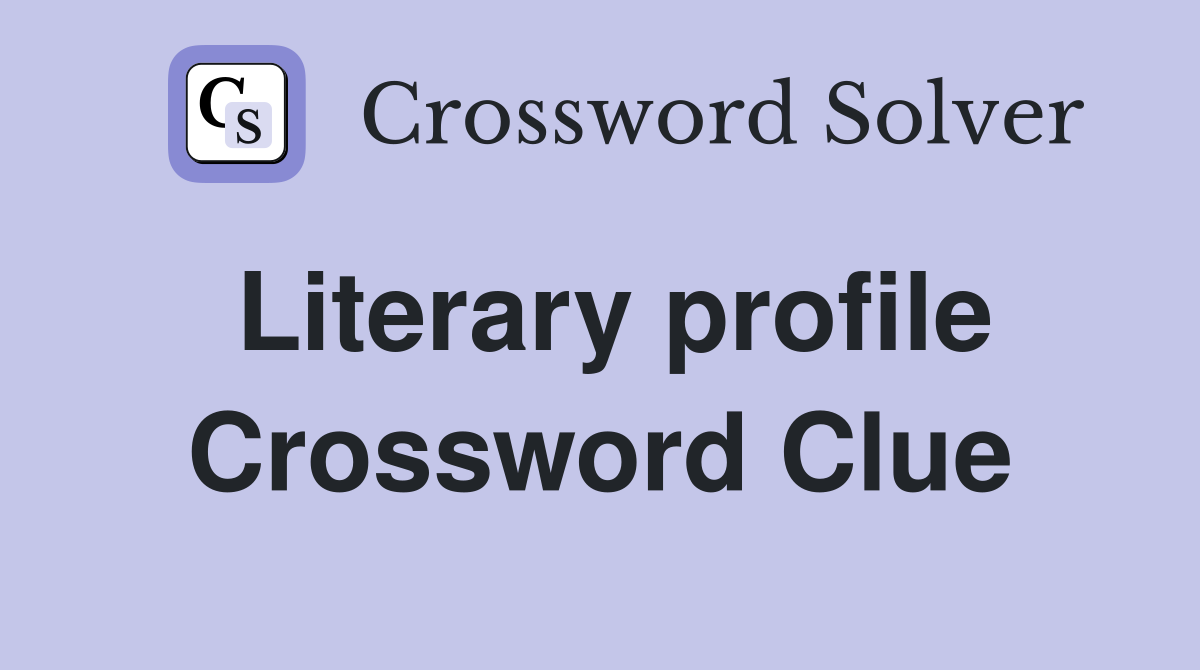 Literary profile Crossword Clue