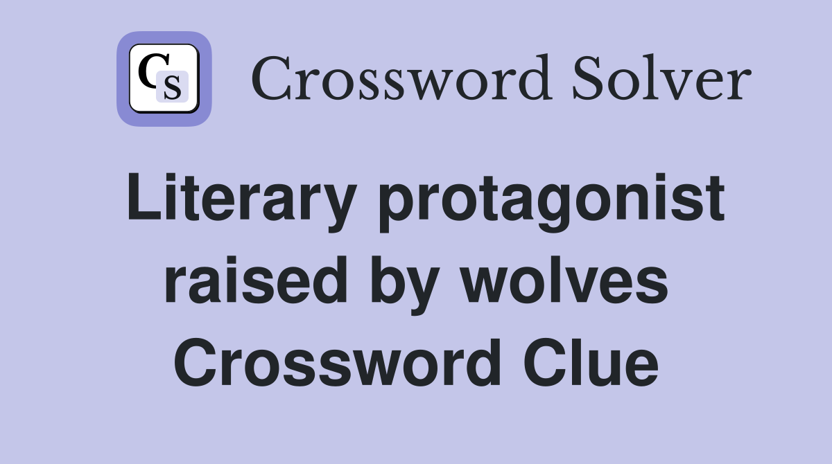 Literary protagonist raised by wolves Crossword Clue