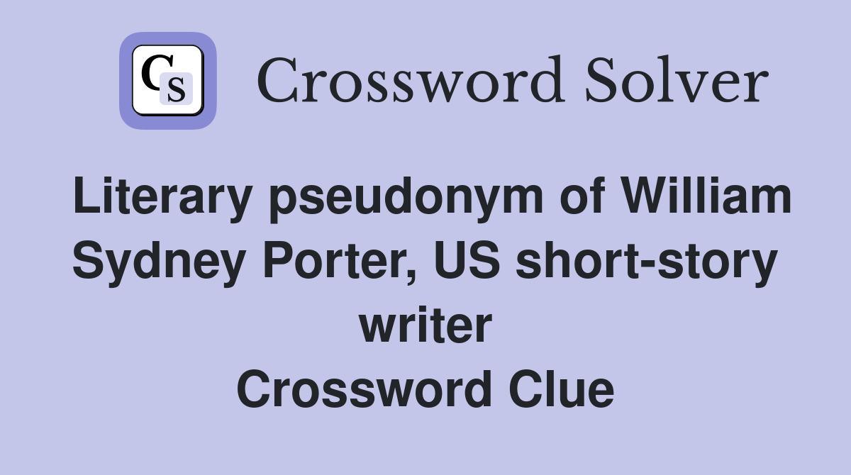 Literary pseudonym of William Sydney Porter, US short-story writer Crossword Clue