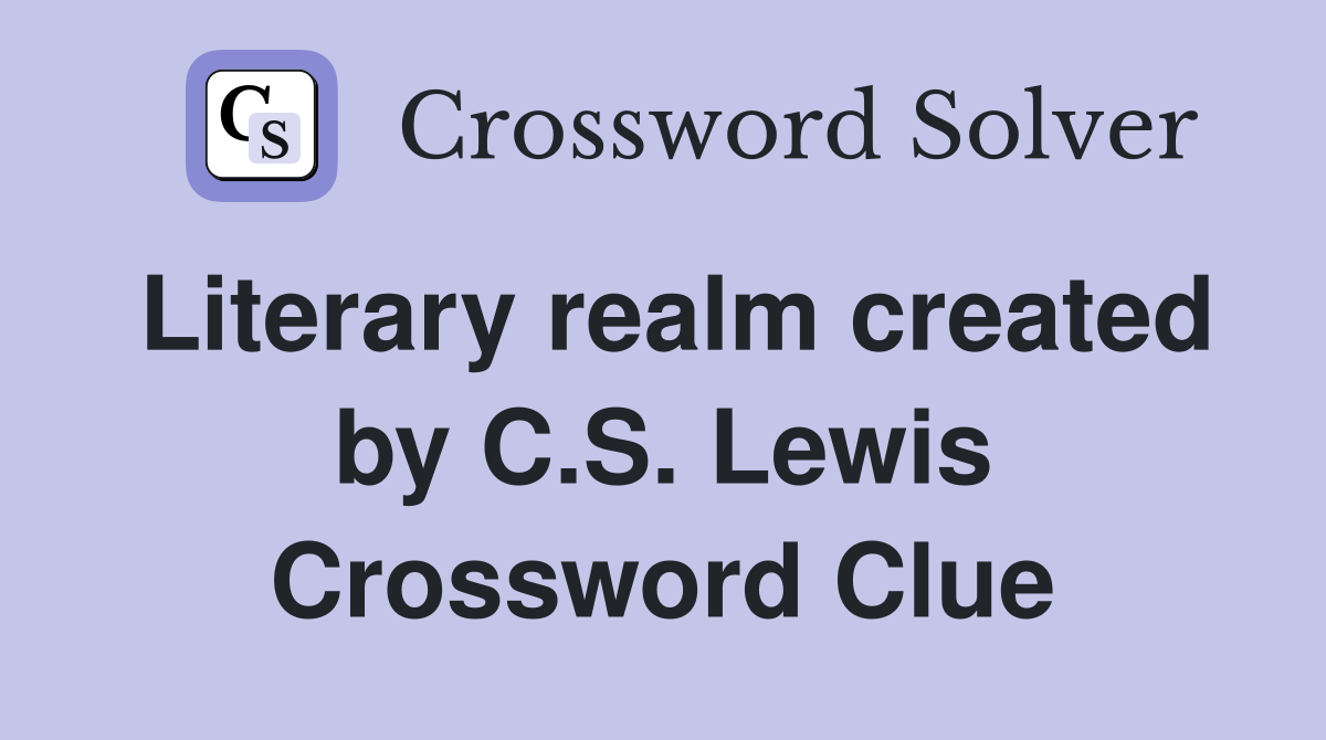 Literary realm created by C.S. Lewis Crossword Clue