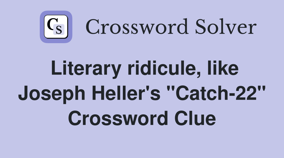 Literary ridicule, like Joseph Heller's "Catch-22" Crossword Clue
