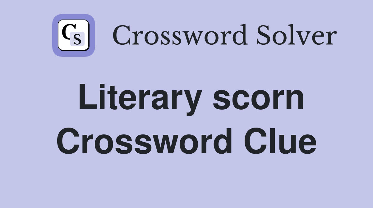 Literary scorn Crossword Clue Answers Crossword Solver