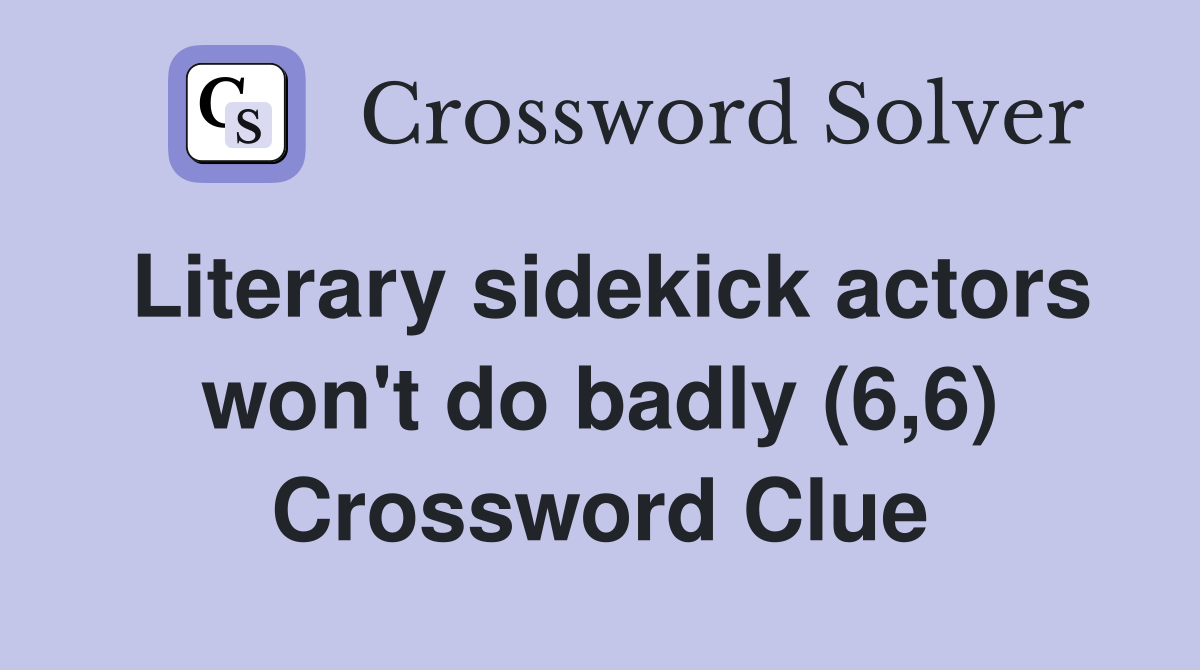 Literary sidekick actors won't do badly (6,6) Crossword Clue
