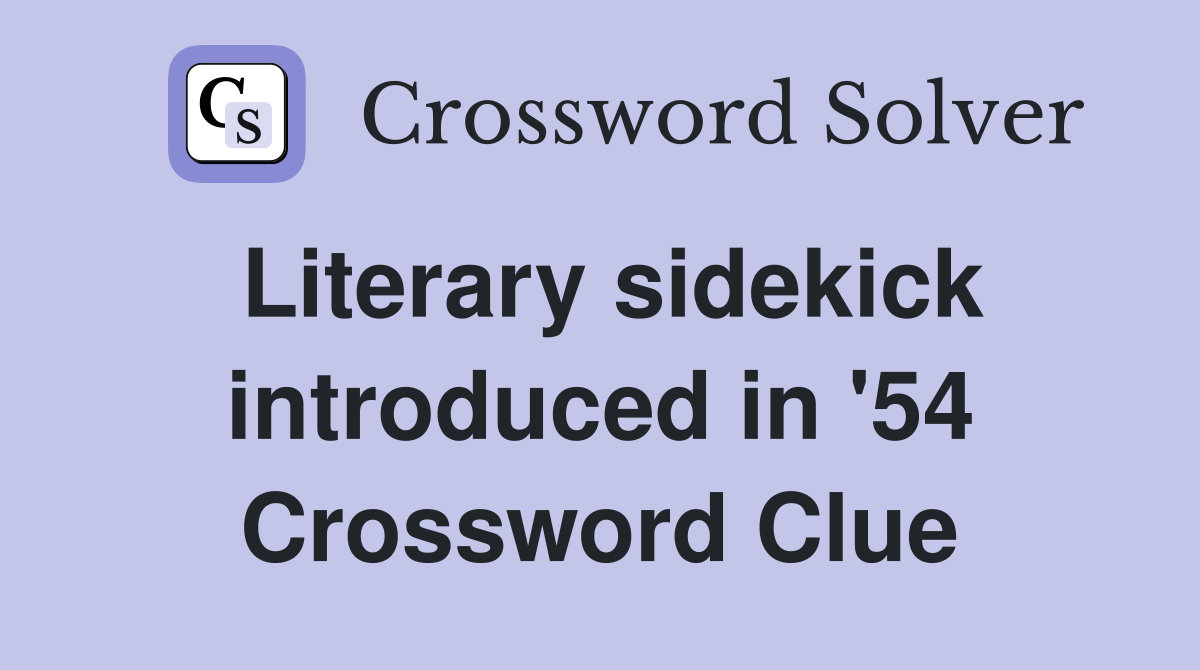Literary sidekick introduced in '54 Crossword Clue