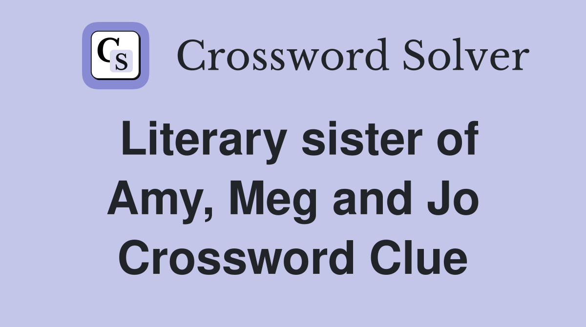 Literary sister of Amy, Meg and Jo Crossword Clue