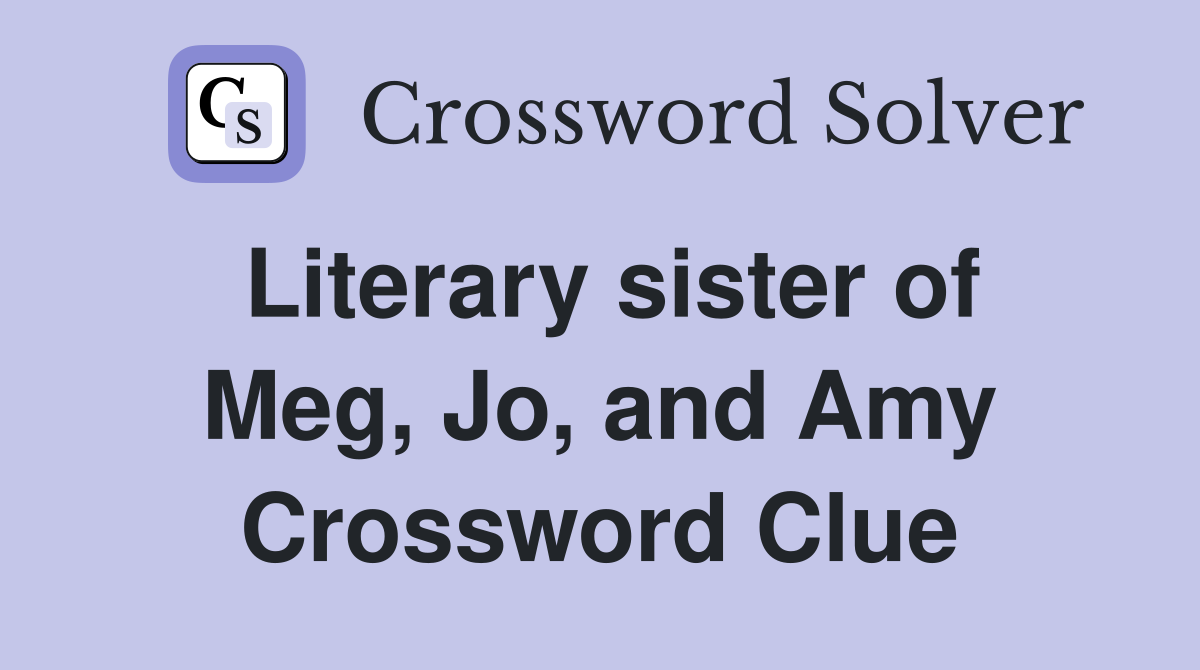Literary sister of Meg, Jo, and Amy Crossword Clue