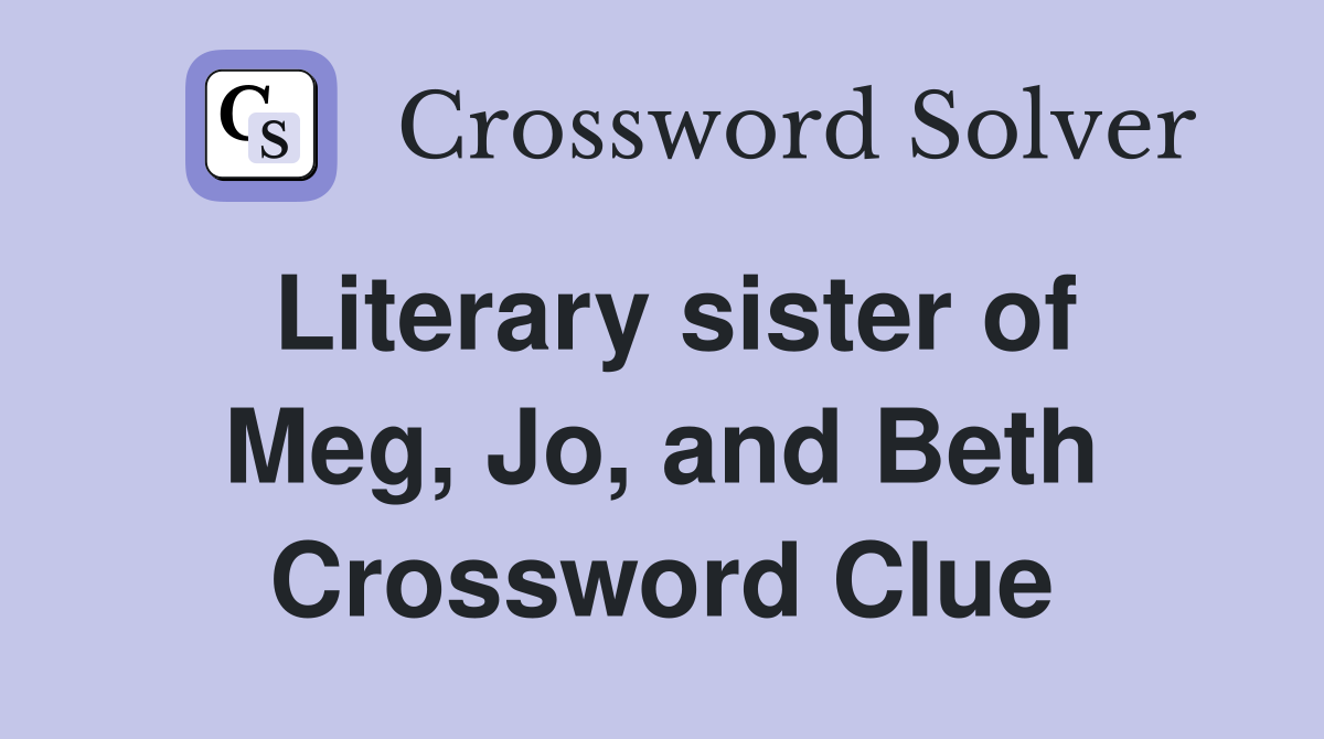 Literary sister of Meg, Jo, and Beth Crossword Clue