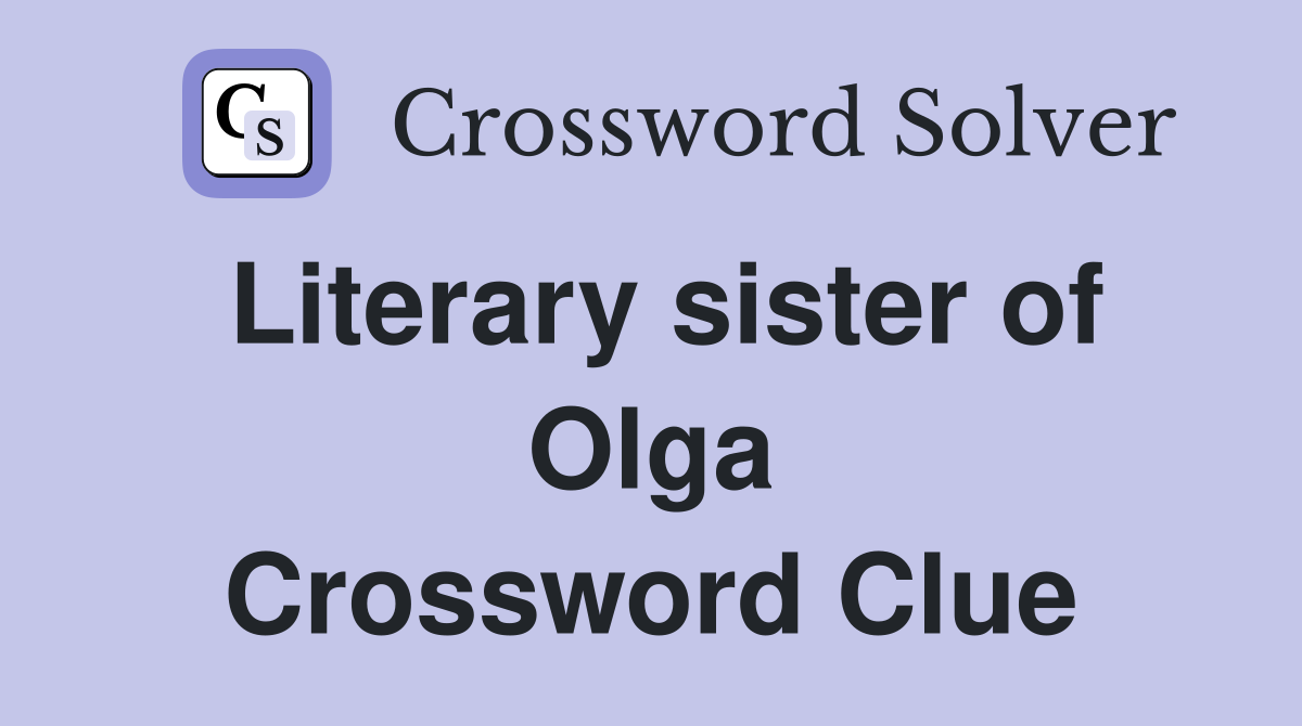 Literary sister of Olga Crossword Clue