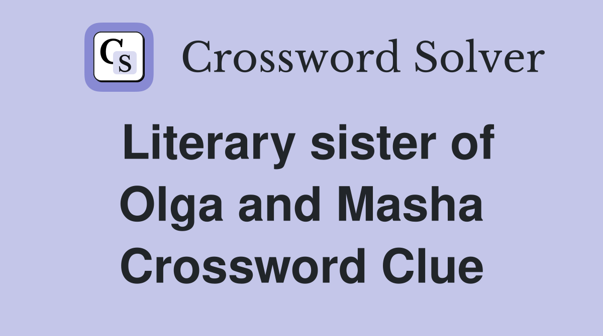 Literary sister of Olga and Masha Crossword Clue