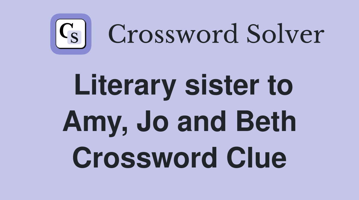 Literary sister to Amy, Jo and Beth Crossword Clue