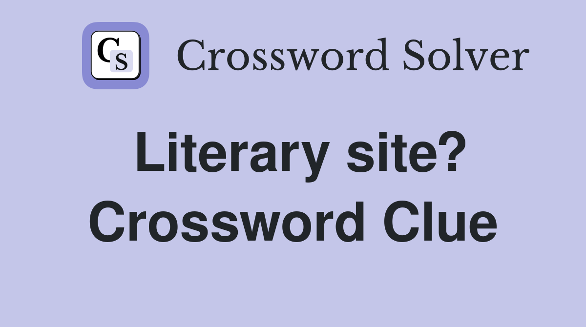 Literary site? Crossword Clue