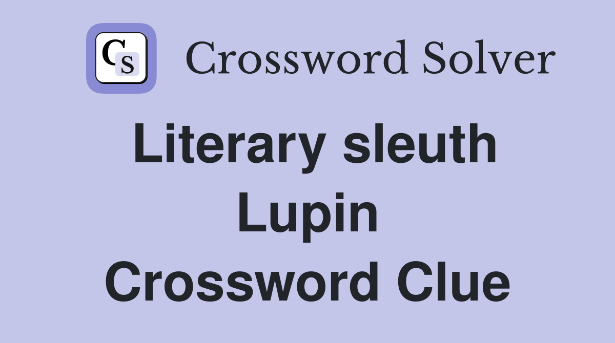 Literary sleuth Lupin Crossword Clue